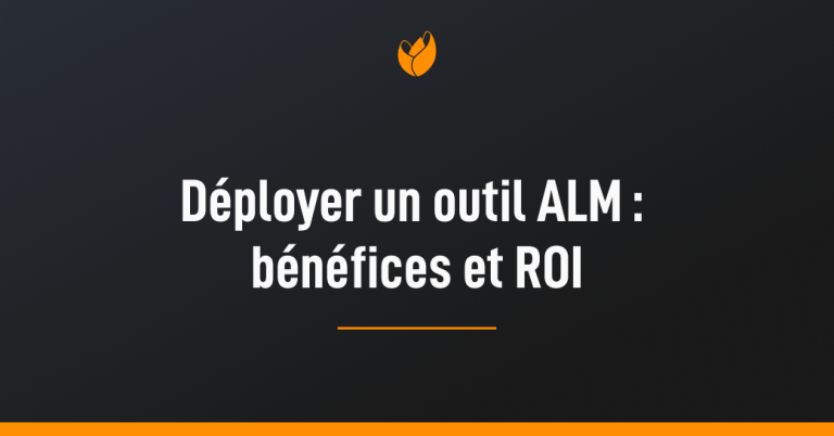 Déployer un outil ALM, bénéfices et ROI