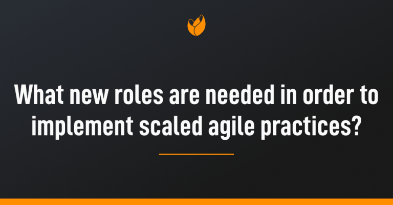 What new roles are needed in order to implement scaled agile practices?