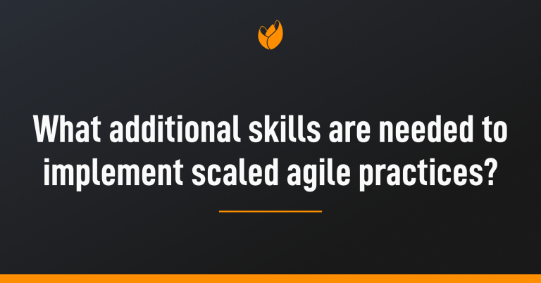 Additional skills in order to implement scaled agile practices